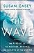 The Wave: In Pursuit of the Rogues, Freaks, and Giants of the Ocean