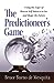 The Predictioneer's Game: Using the Logic of Brazen Self-Interest to See and Shape the Future