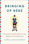 Bringing Up Bébé by Pamela Druckerman