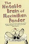 The Notable Brain of Maximilian Ponder by J.W. Ironmonger