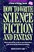 How to Write Science Fiction and Fantasy by Orson Scott Card