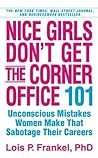 Nice Girls Don't Get the Corner Office by Lois P. Frankel