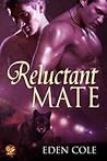 Reluctant Mate by Eden Cole