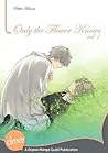 Only the Flower Knows Vol. 1 by Rihito Takarai