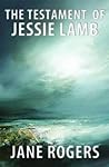 The Testament of Jessie Lamb by Jane Rogers