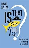 Is That a Fish in Your Ear? Translation and the Meaning of Everything