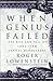 When Genius Failed by Roger Lowenstein