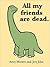 All My Friends Are Dead