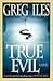 True Evil by Greg Iles