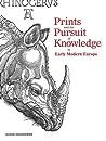 Prints and the Pursuit of Knowledge in Early Modern Europe by Susan Dackerman