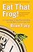 Eat That Frog!: 21 Great Ways to Stop Procrastinating and Get More Done in Less Time