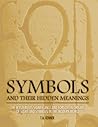 Symbols and Their Hidden Meanings by T.A. Kenner