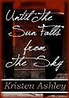 Until the Sun Falls from the Sky by Kristen Ashley