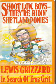 Shoot Low, Boys, They're Ridin' Shetland Ponies! by Lewis Grizzard