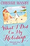 What I Did On My Holidays by Chrissie Manby