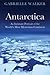 Antarctica: An Intimate Portrait of the World's Most Mysterious Continent