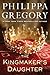 The Kingmaker's Daughter by Philippa Gregory