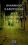 Met gesloten ogen by Gianrico Carofiglio