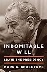 Indomitable Will: LBJ in the Presidency