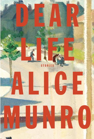 Dear Life by Alice Munro