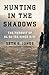 Hunting in the Shadows: The Pursuit of al Qa'ida since 9/11