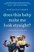 Does This Baby Make Me Look Straight?: Confessions of a Gay Dad