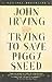 Trying to Save Piggy Sneed by John Irving