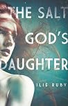 The Salt God's Daughter by Ilie Ruby