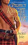 A Perfect Knight for Love by Jackie Ivie