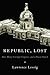 Republic, Lost: How Money C...