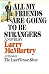 All My Friends Are Going To Be Strangers by Larry McMurtry