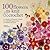 100 Flowers to Knit & Crochet: A Collection of Beautiful Blooms for Embellishing Garments, Accessories, and More