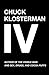 Chuck Klosterman IV: A Decade of Curious People and Dangerous Ideas