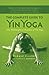 The Complete Guide to Yin Yoga by Bernie Clark