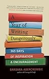 A Year of Writing Dangerously: 365 Days of Inspiration and Encouragement