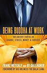 Being Buddha at Work by Franz Metcalf