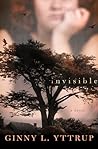 Invisible by Ginny L. Yttrup