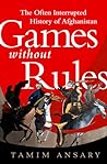 Games Without Rules: The Often Interrupted History of Afghanistan