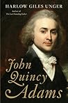 John Quincy Adams by Harlow Giles Unger