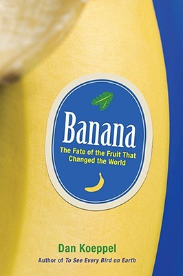 Banana: The Fate of the Fruit That Changed the World