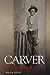 Carver: A Life in Poems