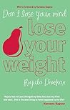 Don't Lose Your Mind, Lose Your Weight by Rujuta Diwekar