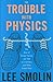 The Trouble with Physics: The Rise of String Theory, the Fall of a Science and What Comes Next