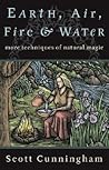 Earth, Air, Fire & Water: More Techniques of Natural Magic (Llewellyn's Practical Magick)