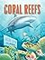 Coral Reefs: A Journey Through an Aquatic World Full of Wonder