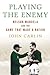 Playing the Enemy by John Carlin