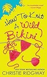 How to Knit a Wild Bikini by Christie Ridgway