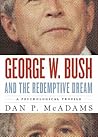 George W. Bush and the Redemptive Dream by Dan P. McAdams