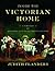 Inside the Victorian Home: A Portrait of Domestic Life in Victorian England