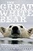 The Great White Bear: A Natural and Unnatural History of the Polar Bear